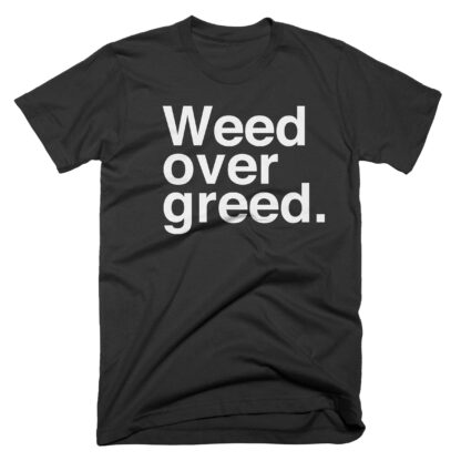 Weed Over Greed T-Shirt